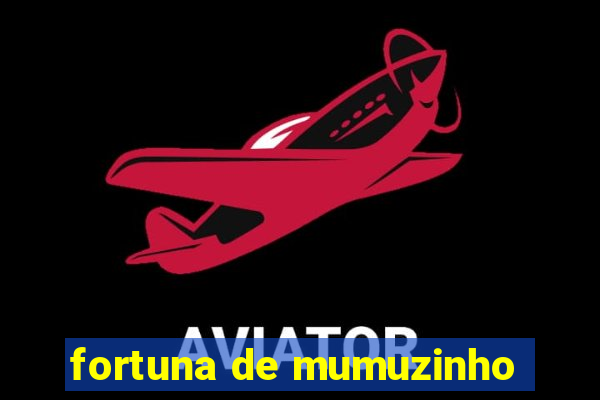 fortuna de mumuzinho